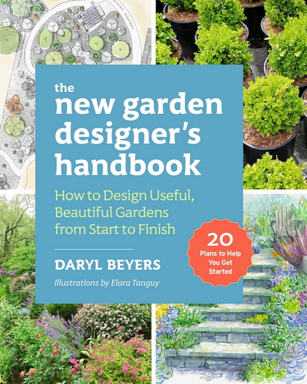 The New Garden Designer's Handbook: How to Design Useful, Beautiful Gardens from Start to Finish - DARYL BEYERS