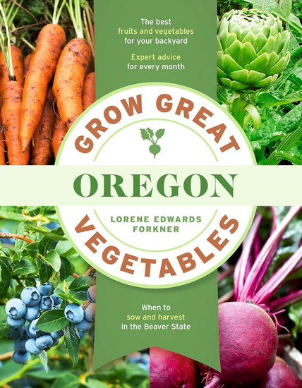 Grow Great Vegetables in Oregon - LORENE EDWARDS FORKNER