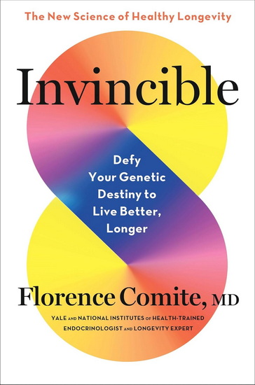 Invincible: Defy Your Genetic Destiny to Live Better, Longer - FLORENCE COMITE
