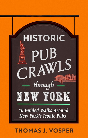 Historic Pub Crawls Through New York: 10 Guided Walks Around New York's Iconic Pubs and Landmarks - THOMAS J VOSPER