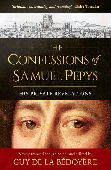 The Confessions of Samuel Pepys: His Private Revelations - GUY DE LA BÉDOYÈRE