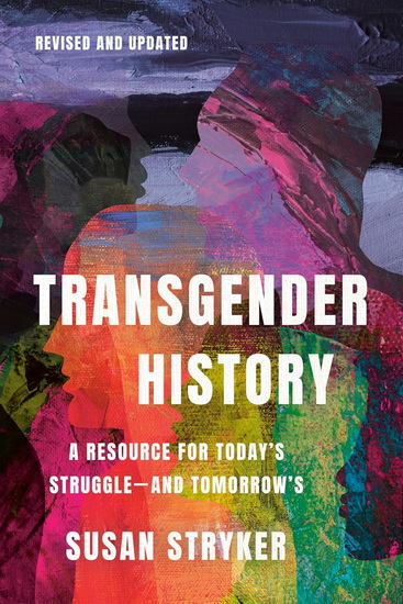 Transgender History, Third Edition: A Resource for Today's Struggle—and Tomorrow's - SUSAN STRYKER