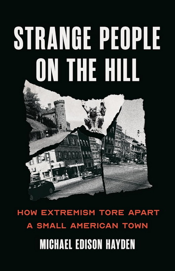 Strange People on the Hill: How Extremism Tore Apart a Small American Town - MICHAEL EDISON HAYDEN