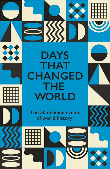 Days That Changed the World: The 50 Defining Events of World History - HYWEL WILLIAMS