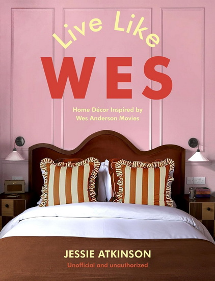 Live Like Wes: Home Decor Inspired by Wes Anderson Movies - JESSIE ATKINSON