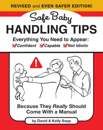 Safe Baby Handling Tips  (Revised and Even Safer Edition): Because They Really Should Come with a Manual - DAVID SOPP - KELLY SOPP