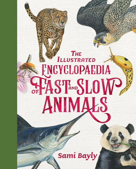 The Illustrated Encyclopaedia of Fast and Slow Animals - SAMI BAYLY