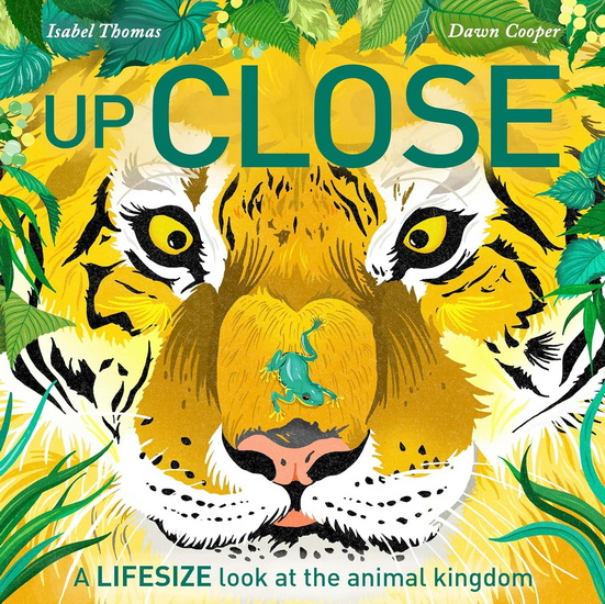Up Close: A life-size look at the animal kingdom - ISABEL THOMAS