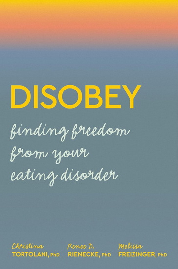 Disobey: Finding Freedom from Your Eating Disorder - CHRISTINA TORTOLANI - MELISSA FREIZINGER
