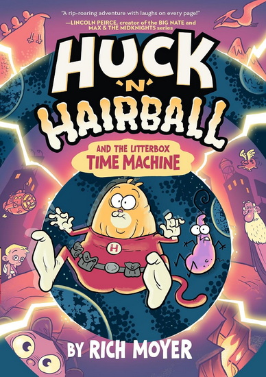 Huck &#39;N&#39; Hairball and the Litterbox Time Machine - RICH MOYER