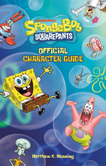 SpongeBob SquarePants Official Character Guide - MATTHEW K MANNING