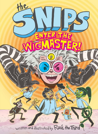 The Snips: Enter the Wigmaster! (A Graphic Novel) - RAÚL THE THIRD - ELAINE BAY