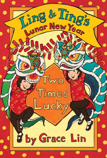 Ling & Ting’s Lunar New Year: Two Times Lucky - GRACE LIN
