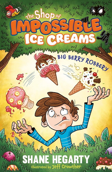 The Shop of Impossible Ice Creams: Big Berry Robbery: Book 2 - SHANE HEGARTY