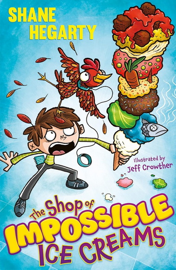 The Shop of Impossible Ice Creams: Book 1 - SHANE HEGARTY