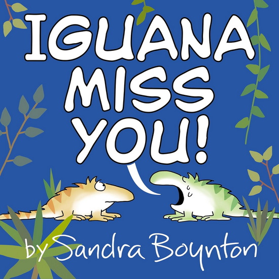 Iguana Miss You! - SANDRA BOYNTON