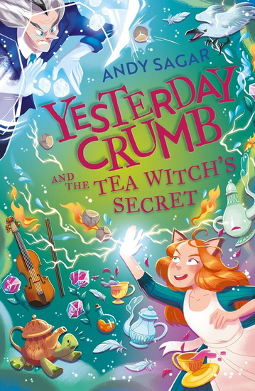 Yesterday Crumb and the Tea Witch&#39;s Secret: Book 3 - ANDY SAGAR