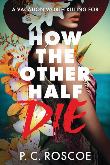 How the Other Half Die - P C ROSCOE
