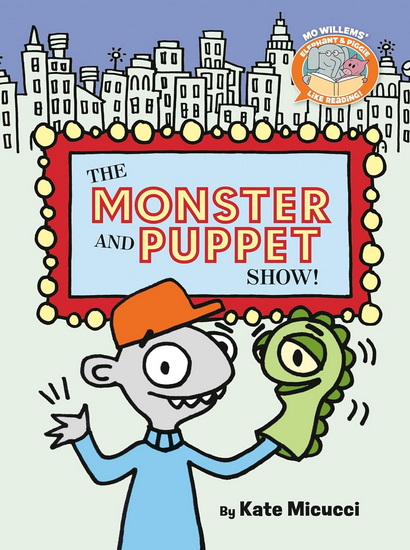 The Monster and Puppet Show!-Elephant & Piggie Like Reading! - MO WILLEMS - KATE MICUCCI