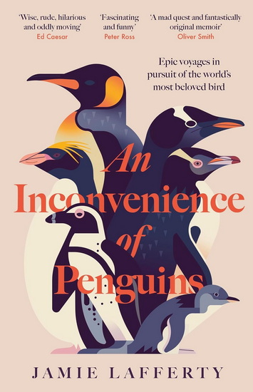 An Inconvenience of Penguins: Epic voyages in pursuit of the world&#39;s most beloved bird - JAMIE LAFFERTY