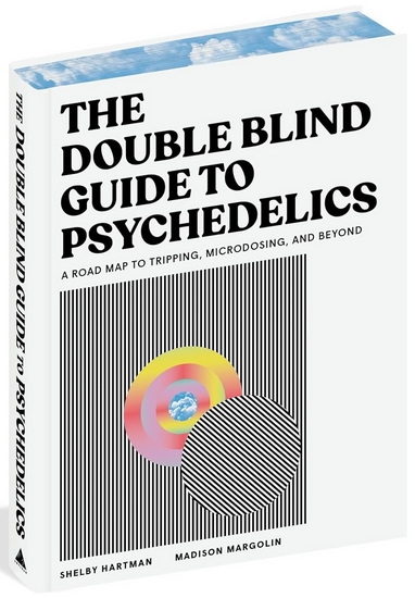 The DoubleBlind Guide to Psychedelics: A Roadmap to Tripping, Microdosing, and Beyond - SHELBY HARTMAN - MADISON MARGOLIN