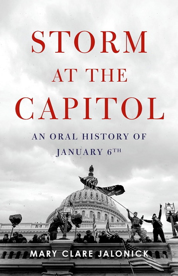 Storm at the Capitol: An Oral History of January 6th - MARY CLARE JALONICK