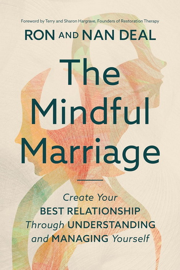 The Mindful Marriage: Create Your Best Relationship Through Understanding and Managing Yourself - RON L DEAL - NAN DEAL