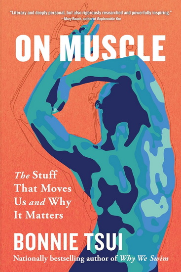 On Muscle: The Stuff That Moves Us and Why It Matters - BONNIE TSUI