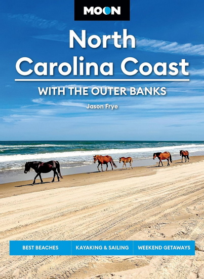 Moon North Carolina Coast: With the Outer Banks: Best Beaches, Kayaking & Sailing, Weekend Getaways - JASON FRYE