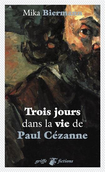 Trois jours dans la vie de Paul Cézanne - MIKA BIERMANN