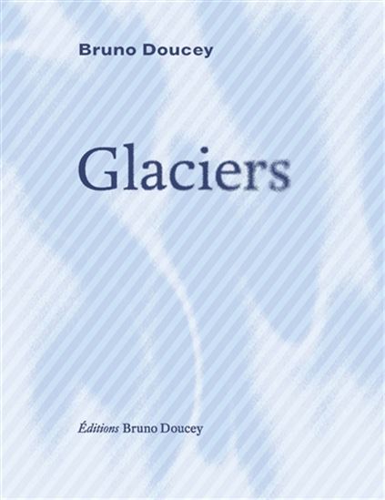 Glaciers - BRUNO DOUCEY