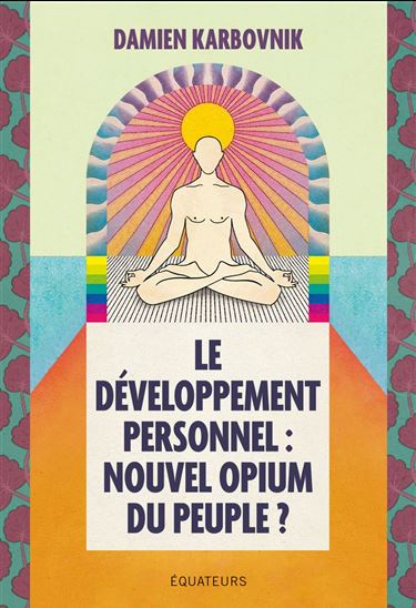 Le développement personnel, nouvel opium du peuple - DAMIEN KARBOVNIK