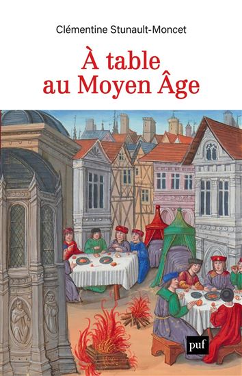À table au Moyen Age : métiers de bouche, alimentation et politique à Toulouse (XIIe-XVIe siècle) - CLÉMENTINE STUNAULT-MONCET