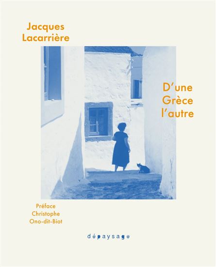 D'une Grèce l'autre : chroniques de presse, 1963-2003 - JACQUES LACARRIÈRE