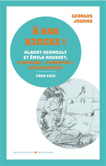 A bas Biribi ! : Albert Aernoult et Emile Rousset, l&#39;Affaire Dreyfus des ouvriers - GEORGES JOUMAS