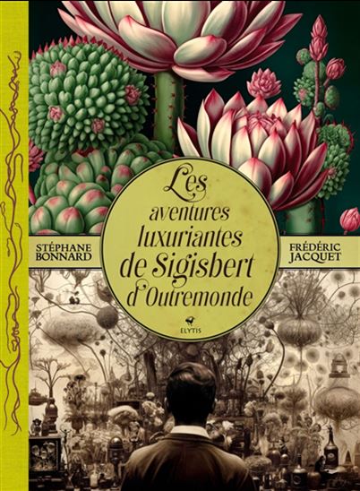 Les Aventures luxuriantes de Sigisbert d&#39;Outremonde - STÉPHANE BONNARD - FRÉDÉRIC JACQUET
