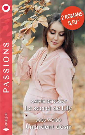 Le Secret de Lily /Un ardent désir - KATHIE DENOSKY - JOSS WOOD