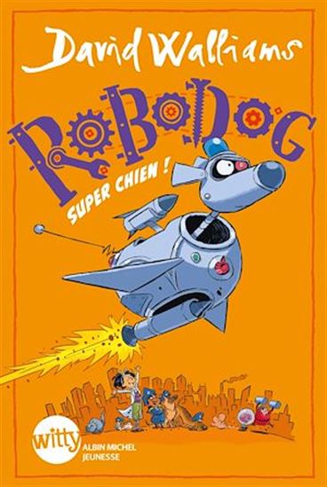 Robodog, super chien ! - DAVID WALLIAMS - ADAM STOWER