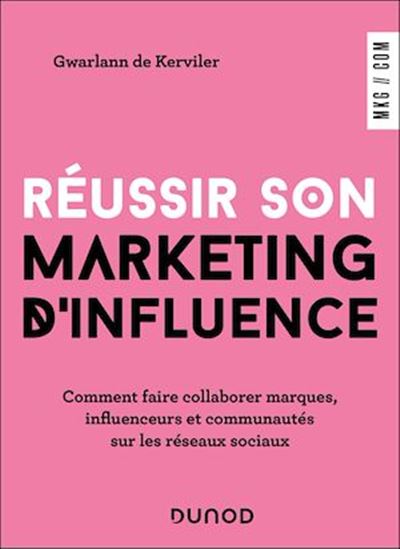 Réussir son marketing d&#39;influence : comment faire collaborer marques, influenceurs et communautés sur les réseaux sociaux - GWARLANN DE KERVILER