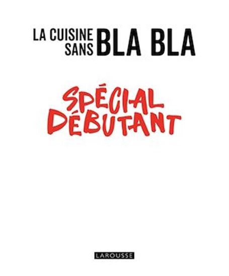 La Cuisine sans bla bla : spécial débutant - COLLECTIF