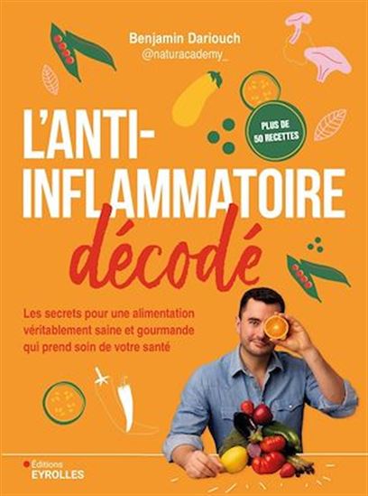 L&#39;Anti-inflammatoire décodé : : les secrets pour une alimentation véritablement saine et gourmande qui prend soin de votre santé - BENJAMIN DARIOUCH