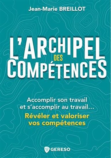 L&#39;Archipel des compétences : accomplir son travail et s&#39;accomplir au travail - JEAN-MARIE BREILLOT