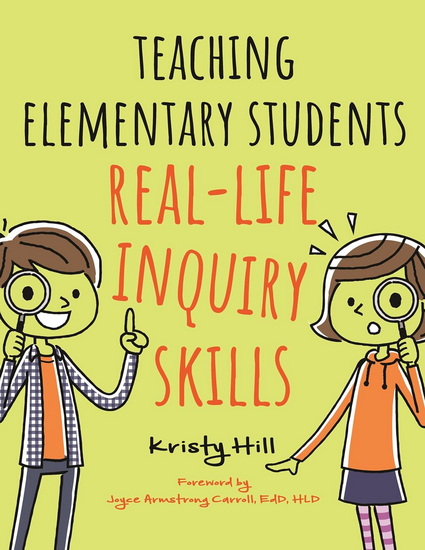 Teaching Elementary Students Real-Life Inquiry Skills - KRISTY HILL