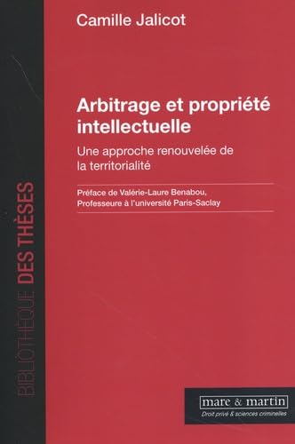 Arbitrage et propriété intellectuelle : une approche renouvelée de la territorialité - CAMILLE JALICOT
