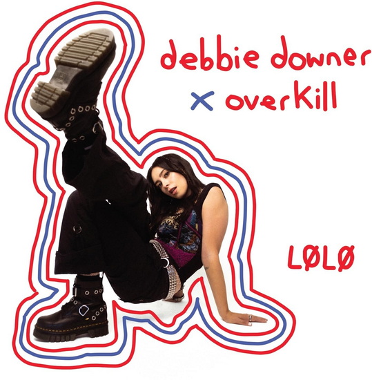 Debbie Downer / Overkill - LOLO