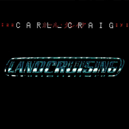 Landcruising (4 bonus tracks) - CARL CRAIG