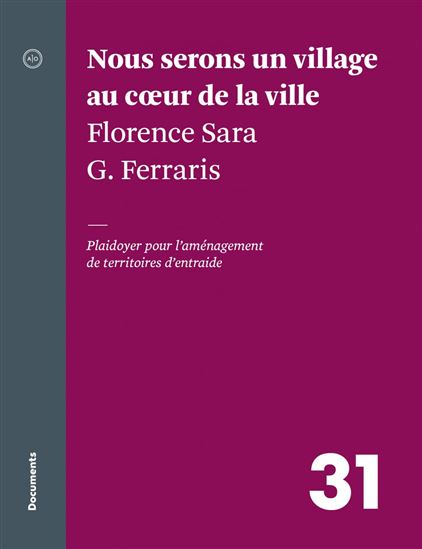 Nous serons un village au coeur de la ville : plaidoyer pour l&#39;aménagement de territoires d&#39;entraide - FLORENCE SARA G FERRARIS