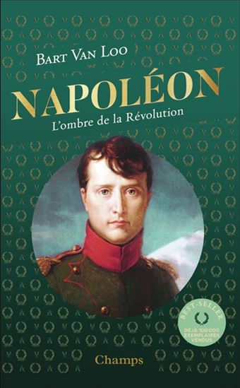 Napoléon : l&#39;ombre de la Révolution - BART VAN LOO
