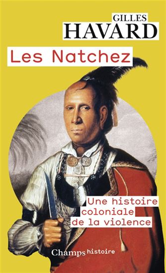 Les Natchez : une histoire coloniale de la violence - GILLES HAVARD