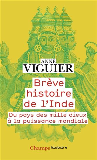 Brève histoire de l&#39;Inde : du pays des mille dieux à la puissance mondiale - ANNE VIGUIER